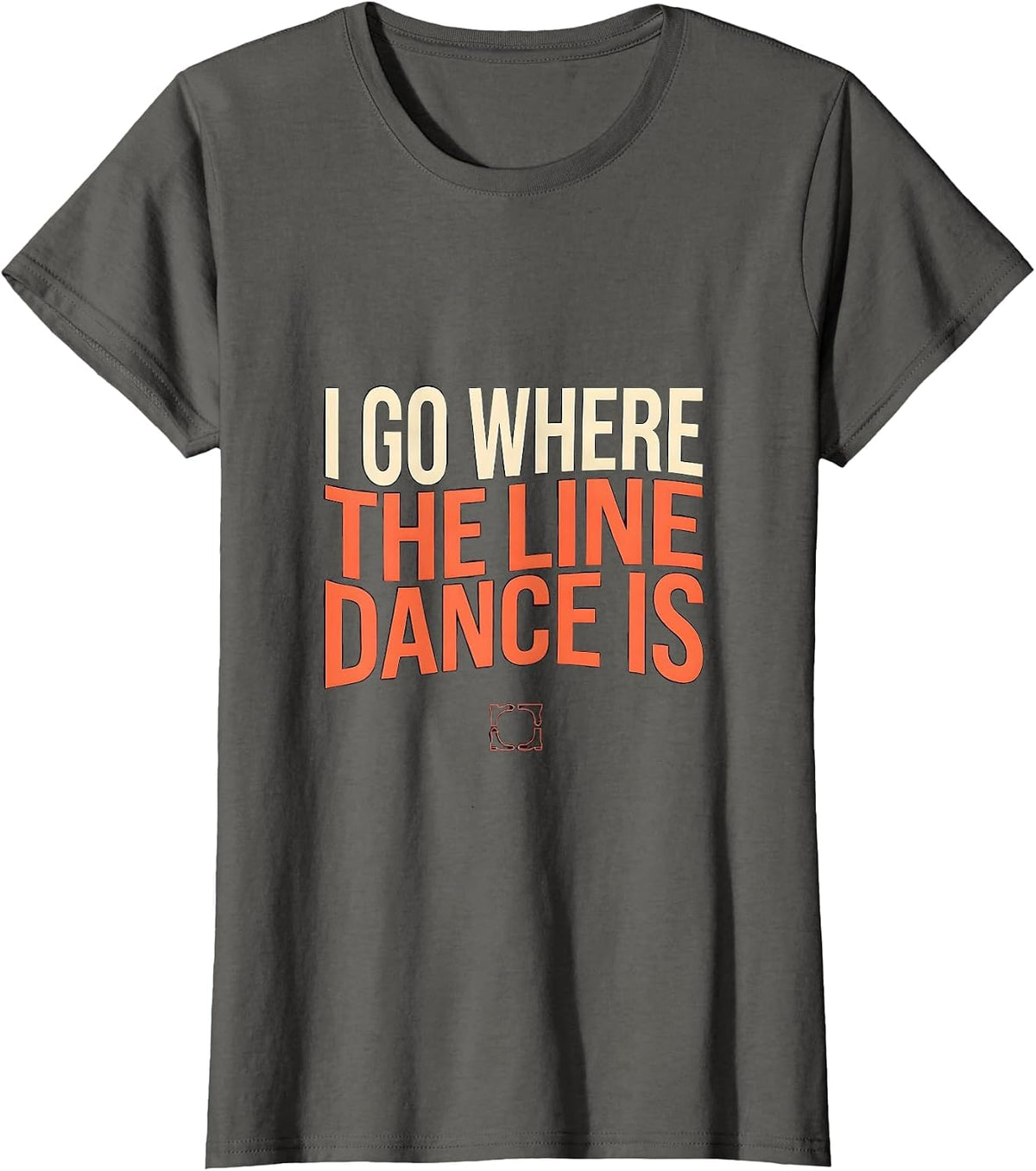 Women's I Go Where The Line Dance Is Funny Line Dancer Gift T-Shirt - Asphalt Grey