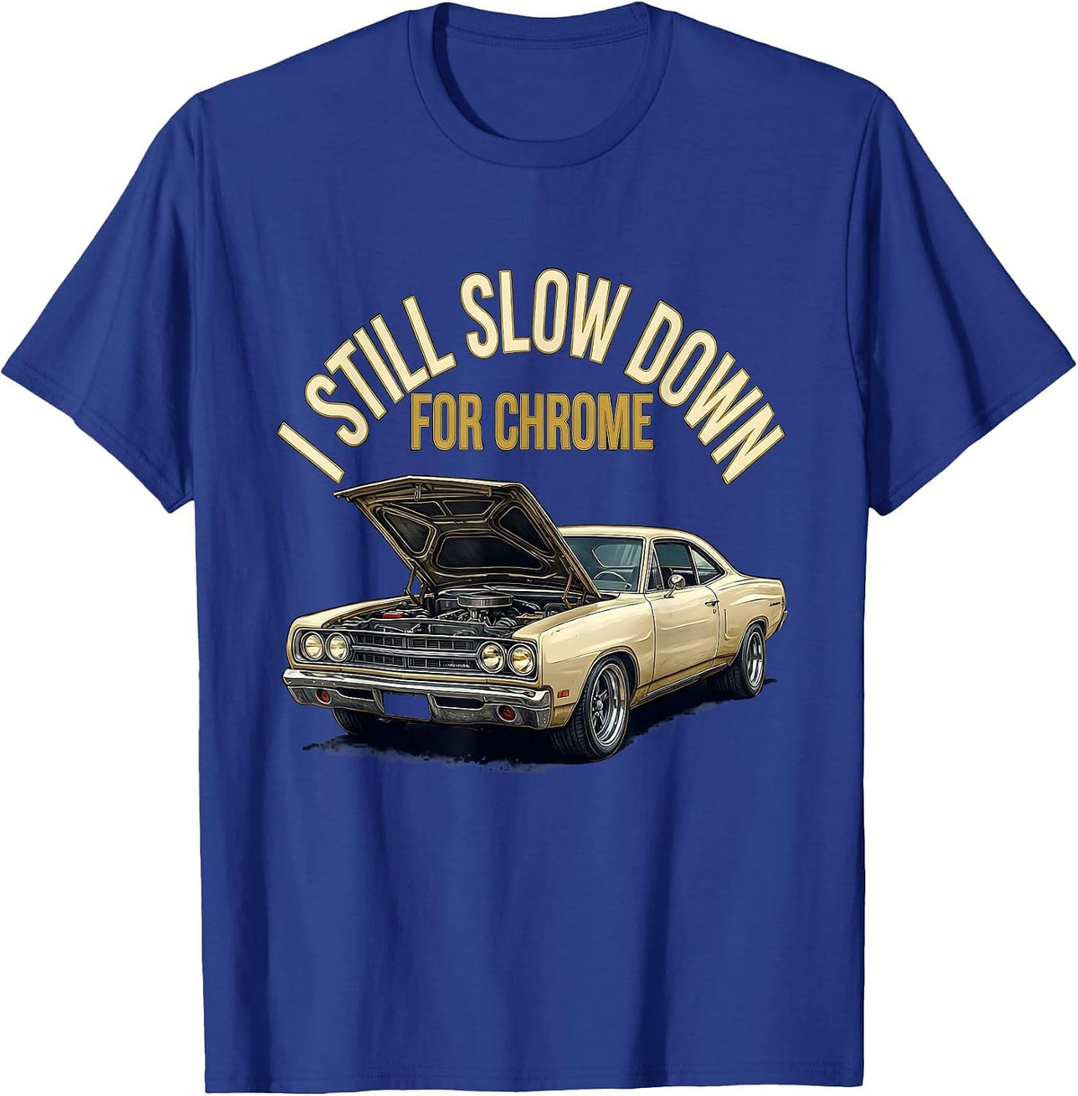 I Still Slow Down For Chrome Funny Grandpa Classic Car Guy T-Shirt - Royal Blue