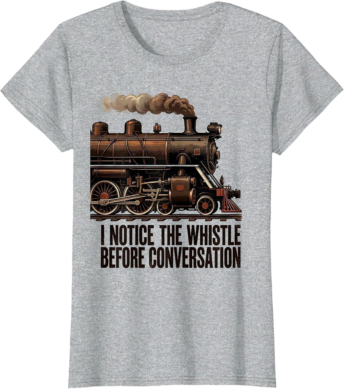 I Notice The Whistle Before Conversation Train Enthusiast T-Shirt - Heather Grey