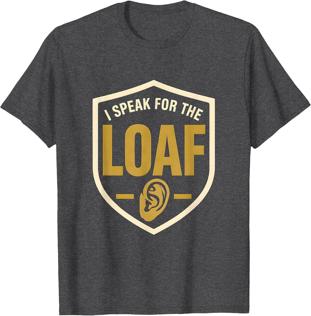 I Speak For The Loaf Funny Sourdough Baker Bread Lover Gift T-Shirt - Dark Heather Grey