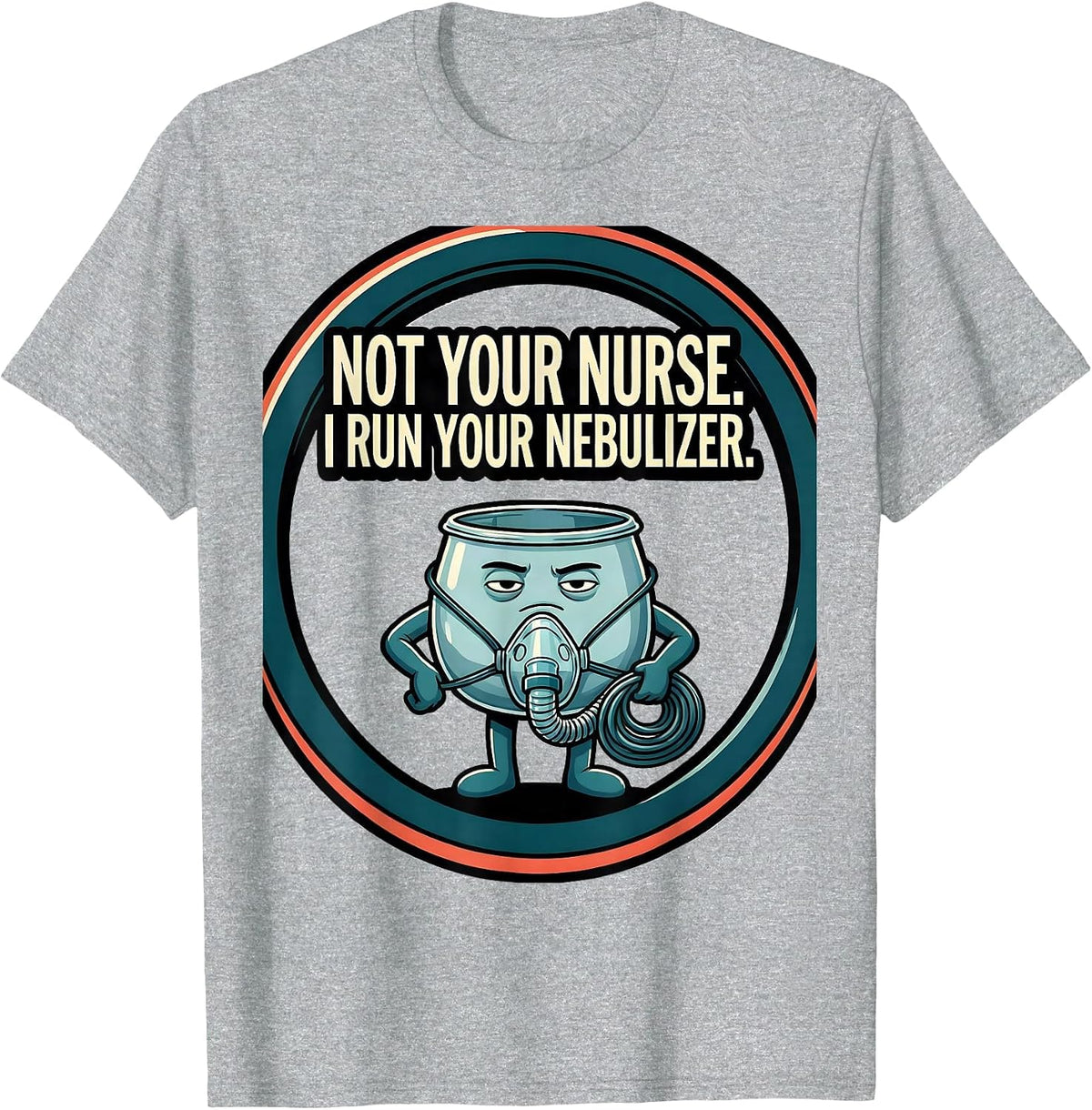Men's Not Your Nurse I Run Your Nebulizer Funny Respiratory T-Shirt - Heather Grey