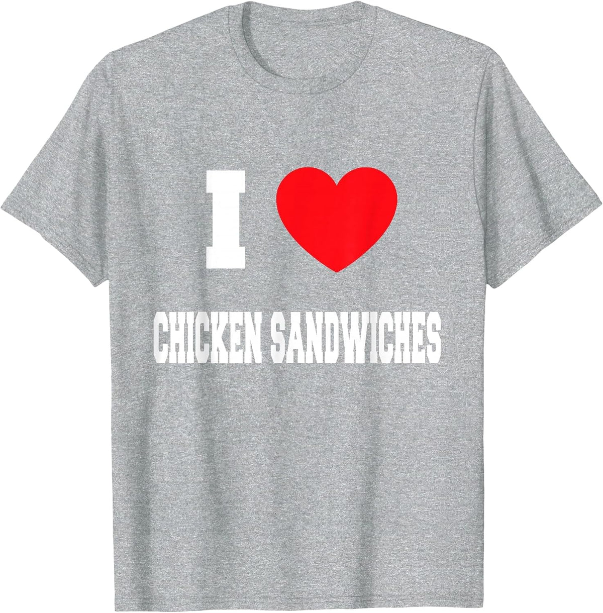 I Love Chicken Sandwiches T-Shirt - Heather Grey