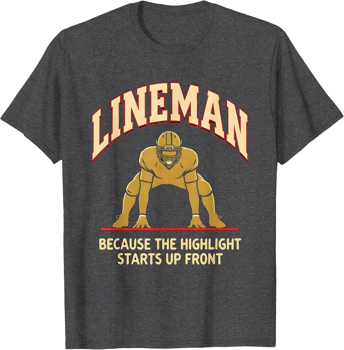 Men's Lineman Because The Highlight Starts Up Front Funny T-Shirt - Dark Heather Grey
