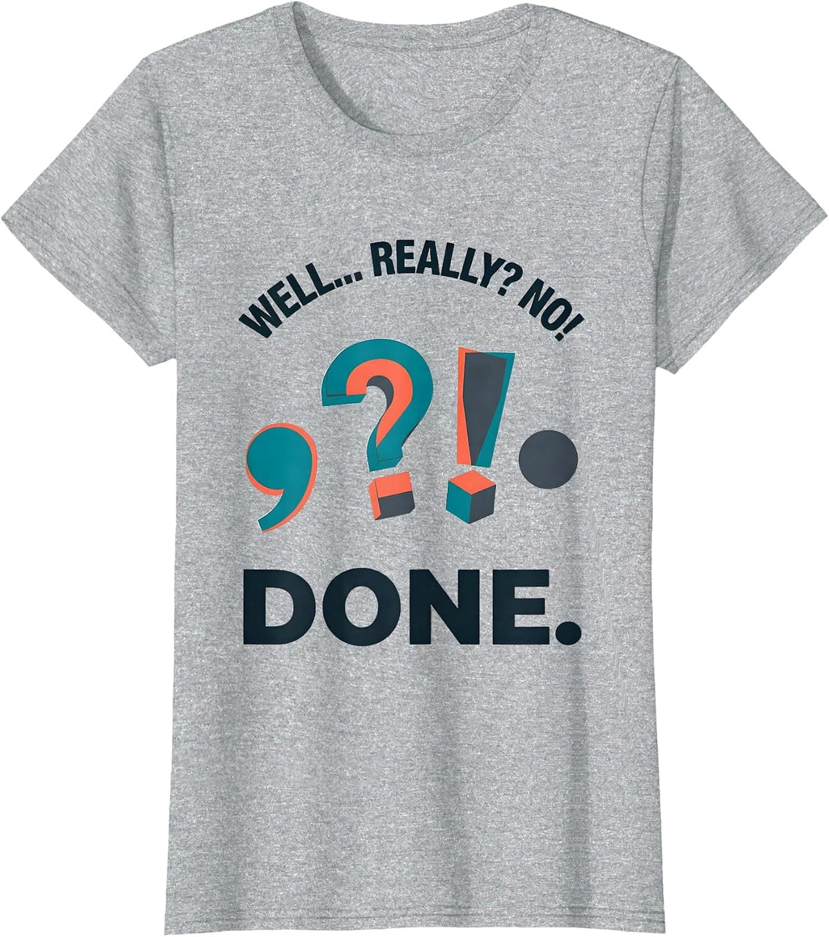 Women's Well... Really? No! Done Funny Grammar Teacher Punctuation T-Shirt - Heather Grey