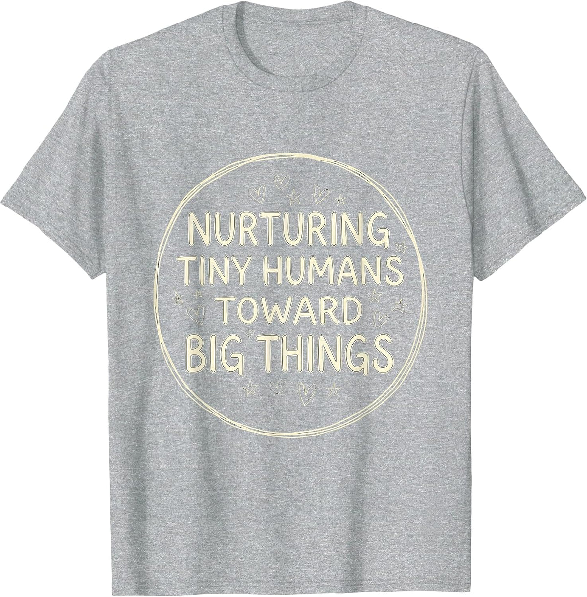 Men's Nurturing Tiny Humans Toward Big Things Teacher T-Shirt - Heather Grey