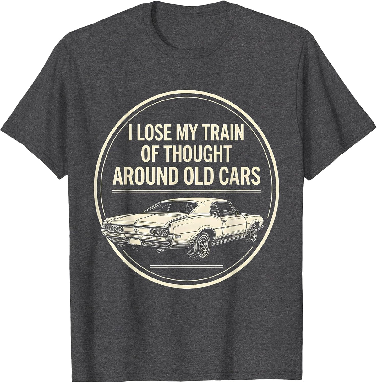 Men's I Lose My Train Of Thought Around Old Cars Classic Car Guy T-Shirt - Dark Heather Grey