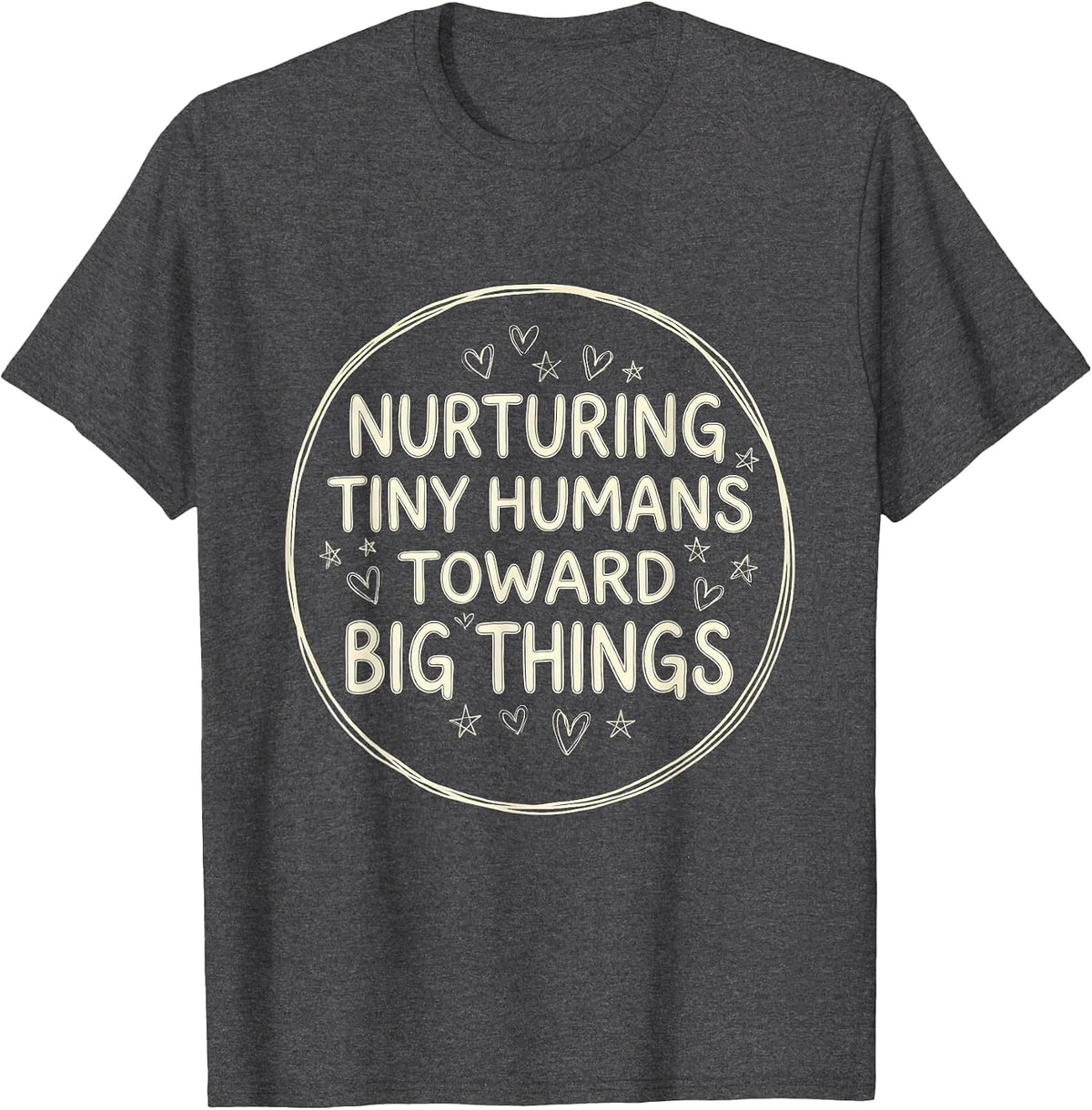 Men's Nurturing Tiny Humans Toward Big Things Teacher T-Shirt - Dark Heather Grey