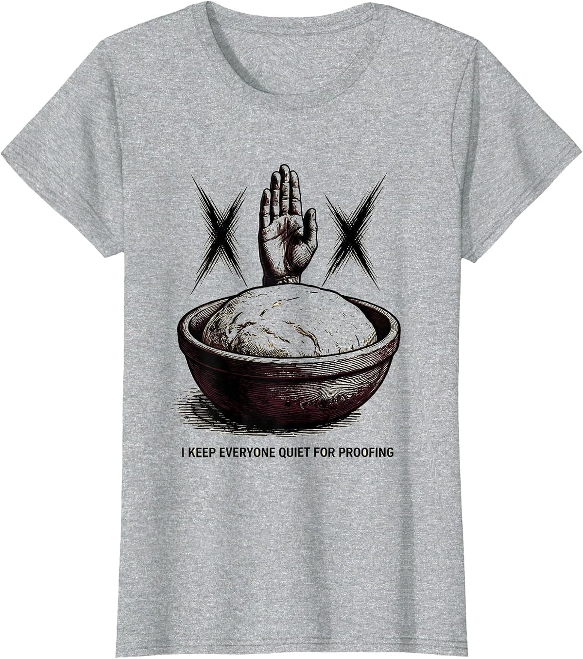 Women's I Keep Everyone Quiet For Proofing Funny Baker Sourdough T-Shirt - Heather Grey
