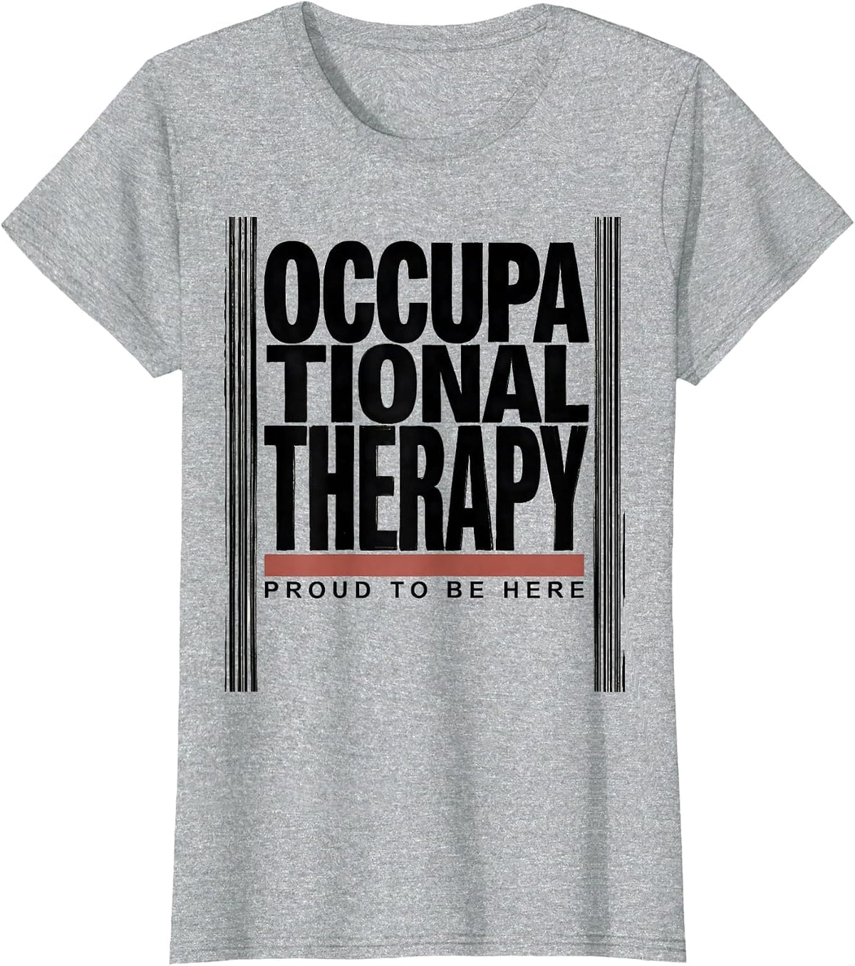 Occupational Therapy Proud To Be Here Funny OT Gift T-Shirt - Heather Grey