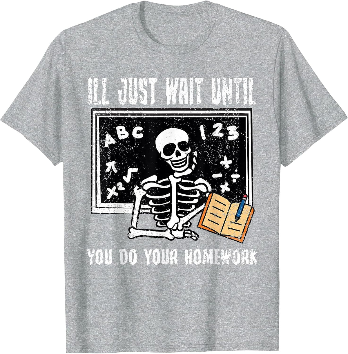 Ill Just Wait Until You Do Your Homework Teacher Educator T-Shirt - Heather Grey