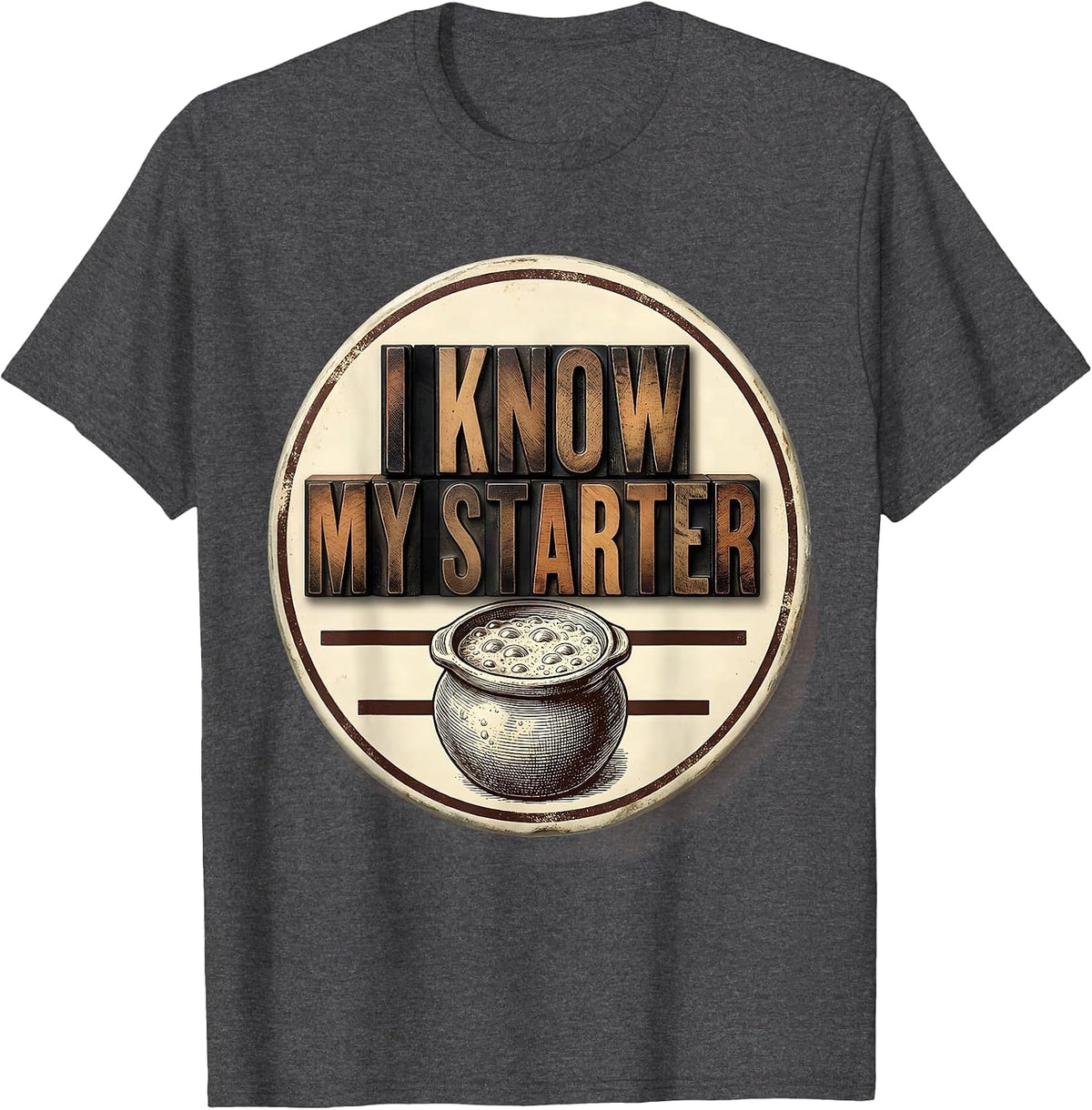 Men's I Know My Starter Funny Baker Sourdough Hobbyist Gift T-Shirt - Dark Heather Grey