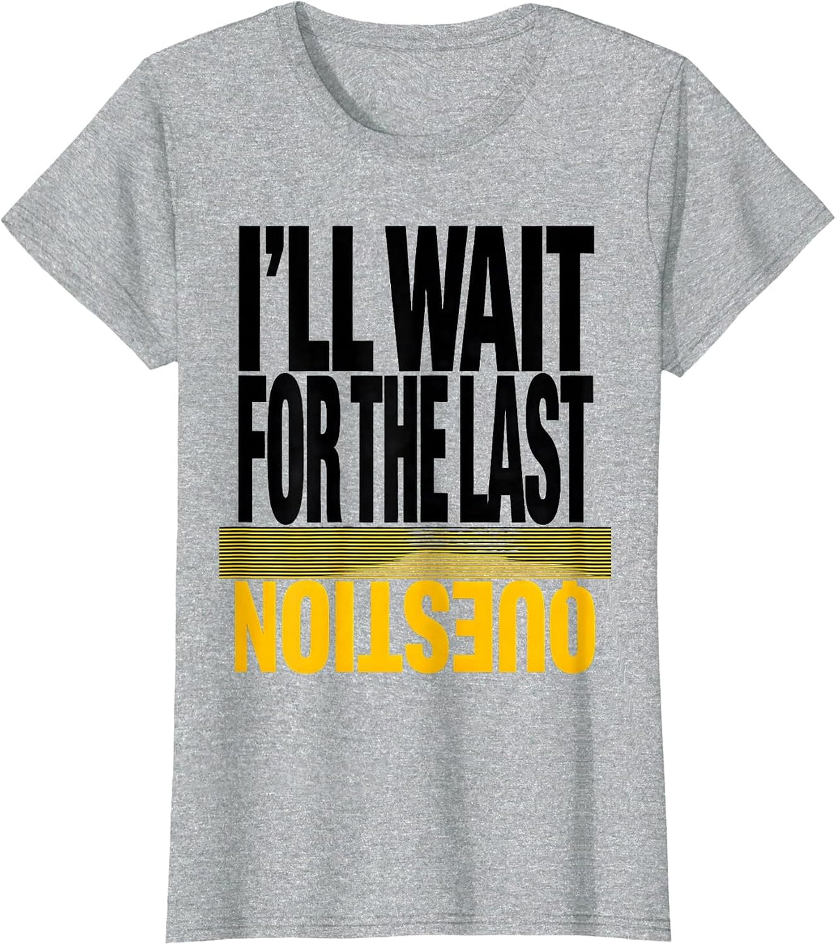 I'll Wait For The Last Question Funny Teacher Humor T-Shirt - Heather Grey