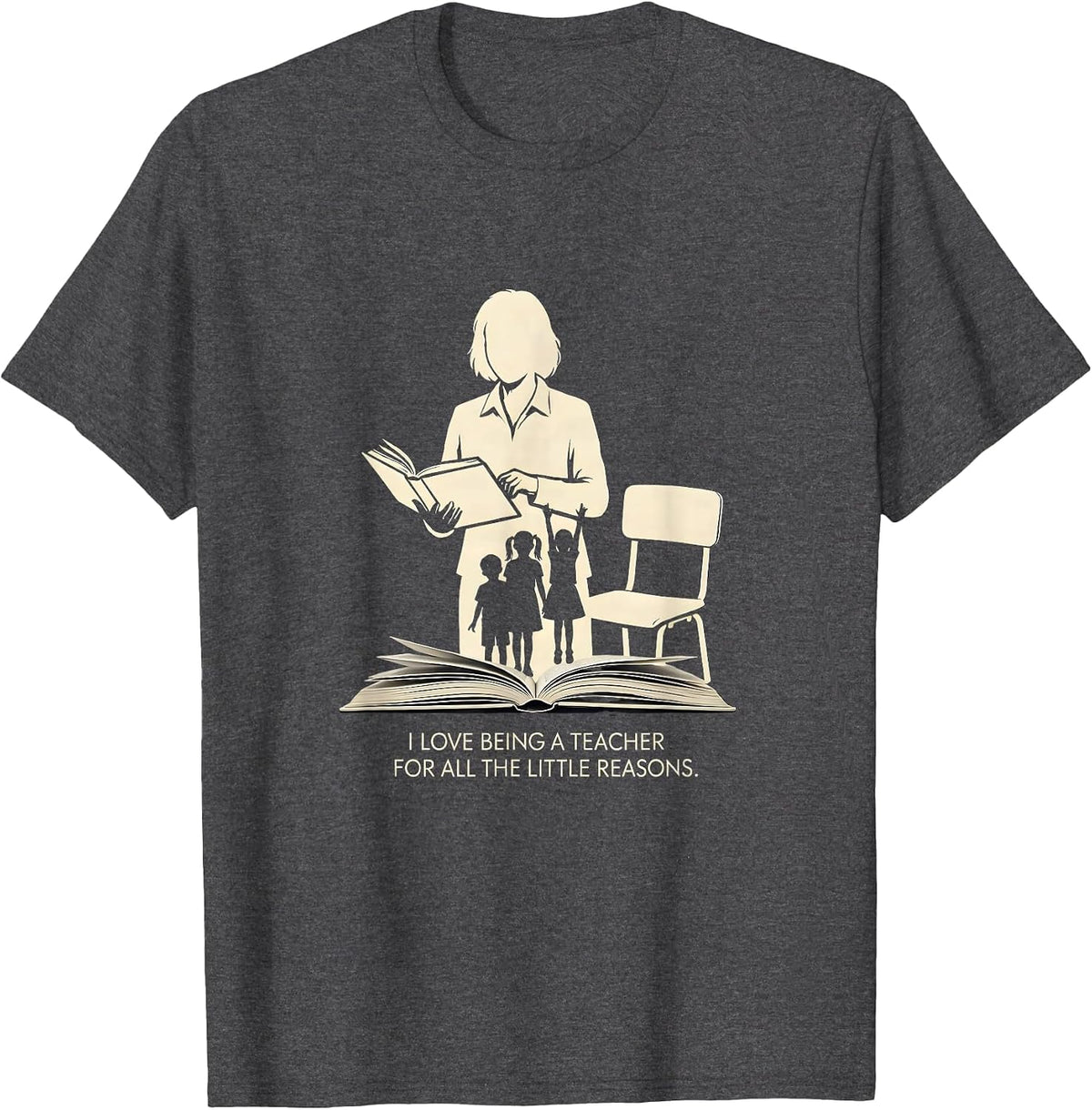I Love Being A Teacher For All The Little Reasons Teacher T-Shirt - Dark Heather Grey