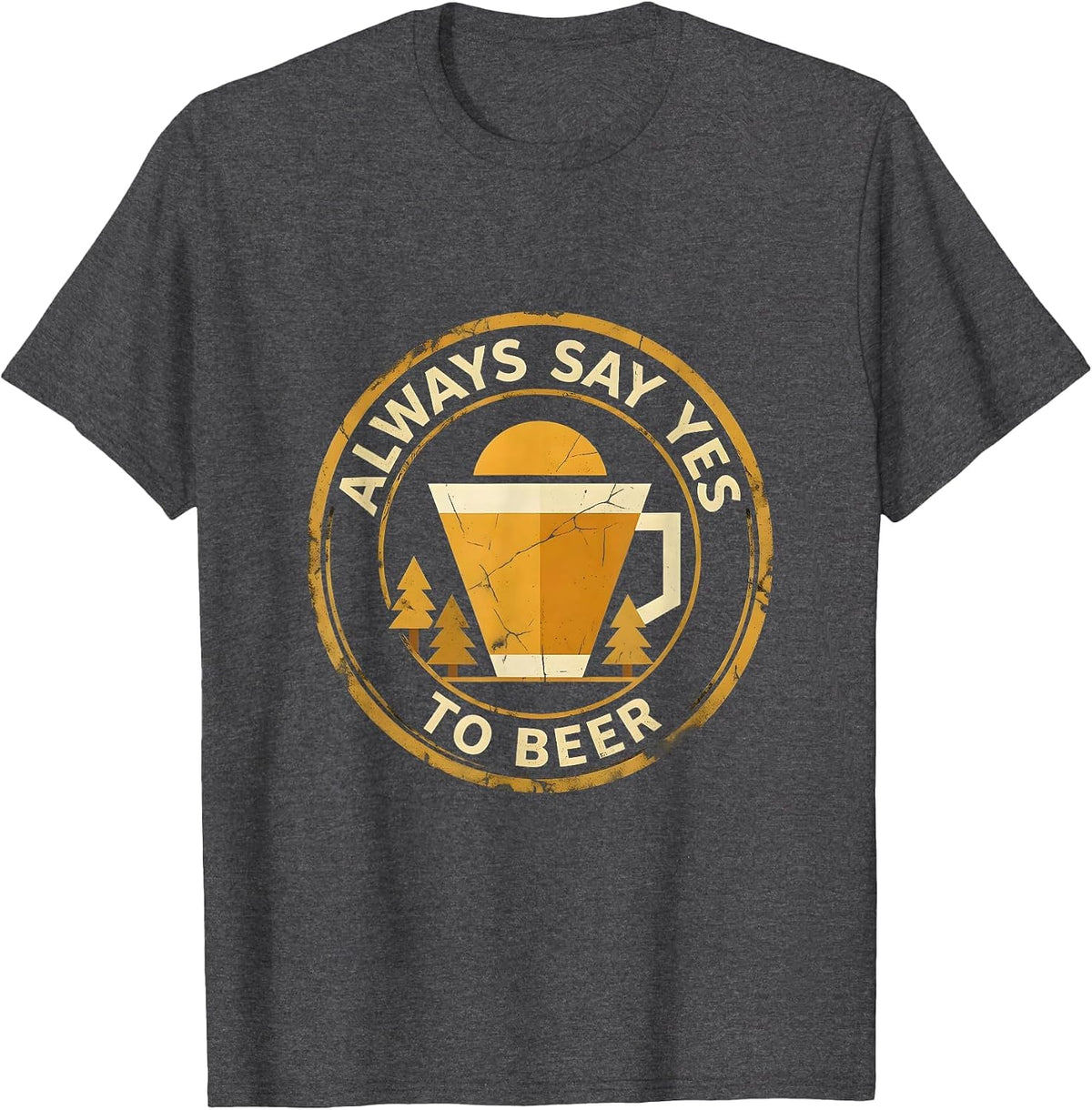 Always Say Yes To Beer Drinking Design T-Shirt - Dark Heather Grey
