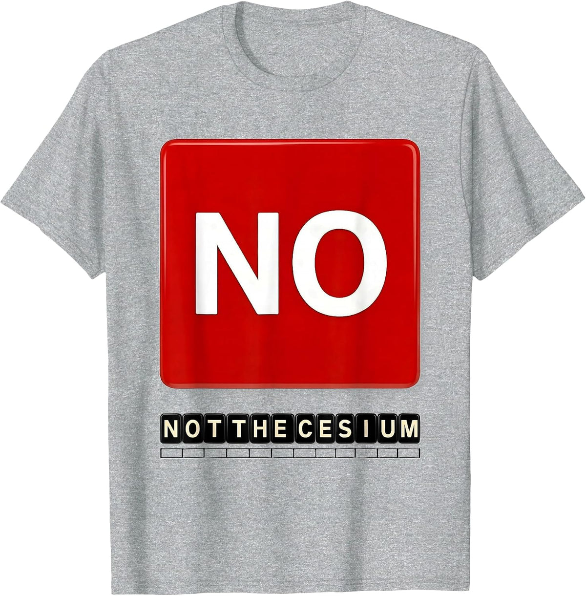 Men's No. Not The Cesium Funny Periodic Table Science Teacher T-Shirt - Heather Grey