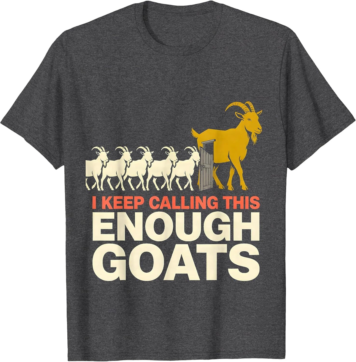 I Keep Calling This Enough Goats Funny Goat Farmer Goat T-Shirt - Dark Heather Grey