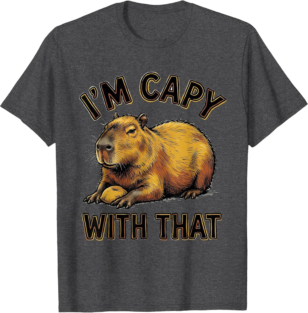I'm Capy With That Funny Capybara Animal Meme Humor T-Shirt - Dark Heather Grey