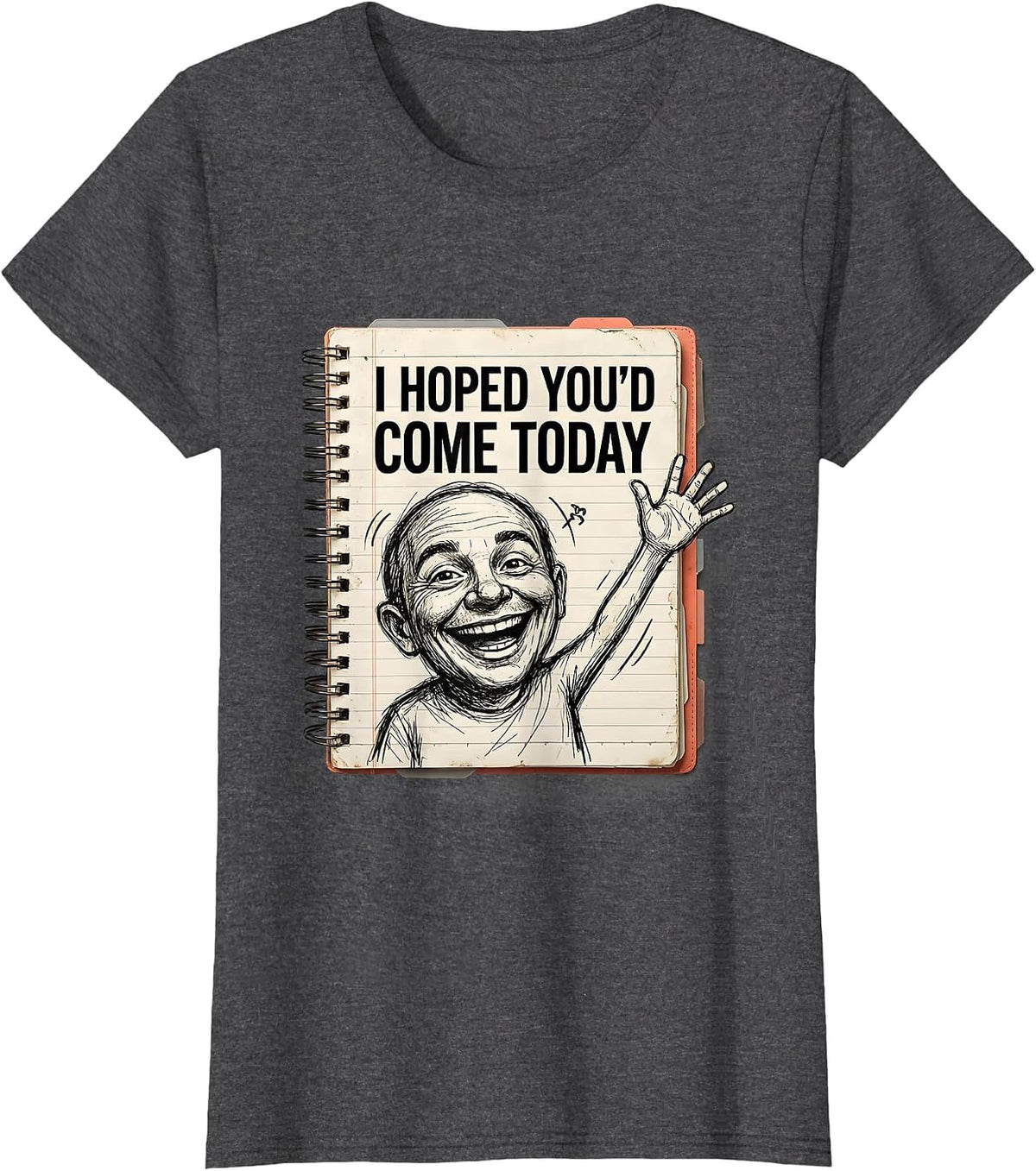 Women's I Hoped You'd Come Today Hand-Sketched Teacher First Day T-Shirt - Dark Heather Grey