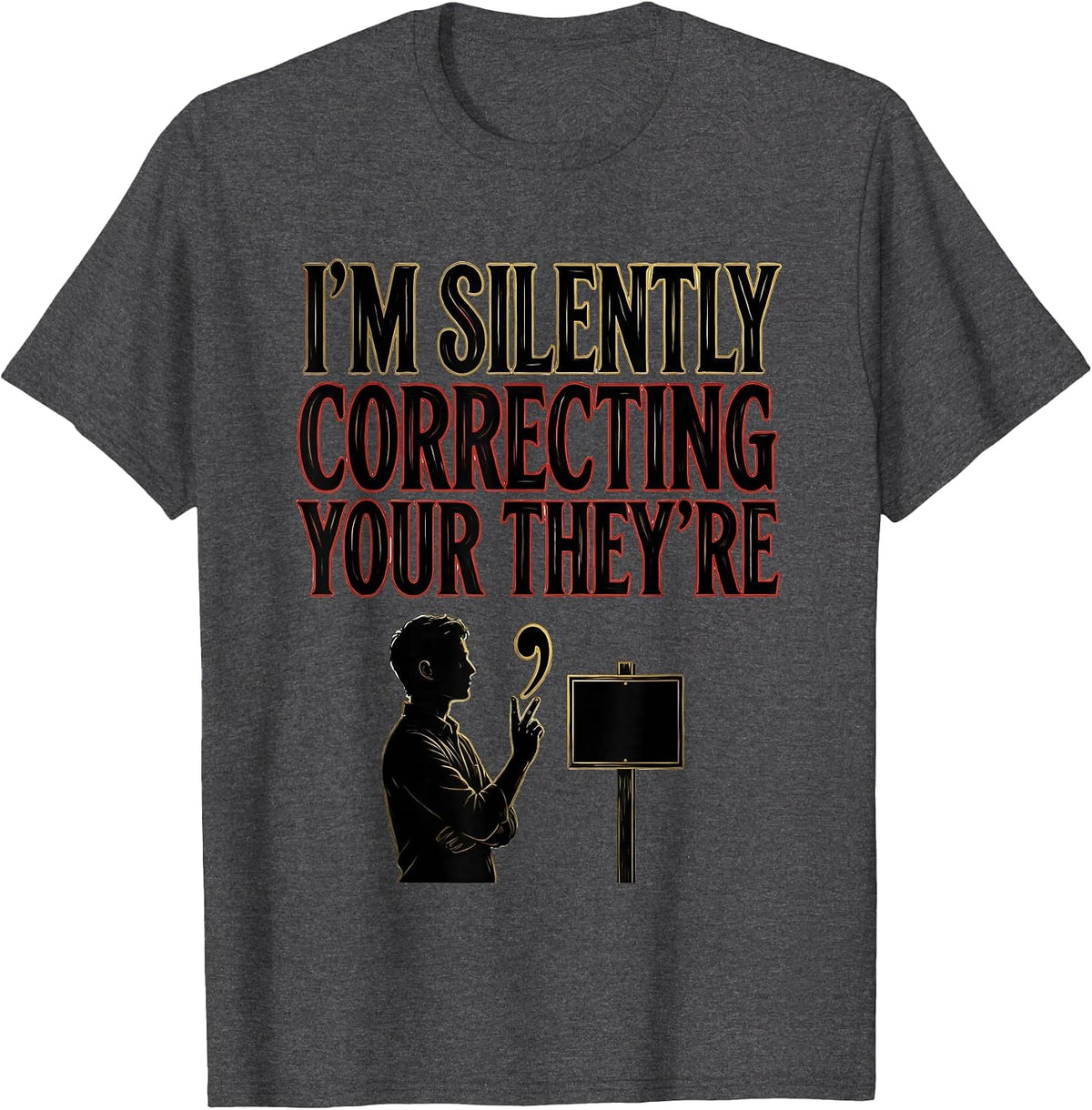 I'm Silently Correcting Your They're Funny English Teacher T-Shirt - Dark Heather Grey