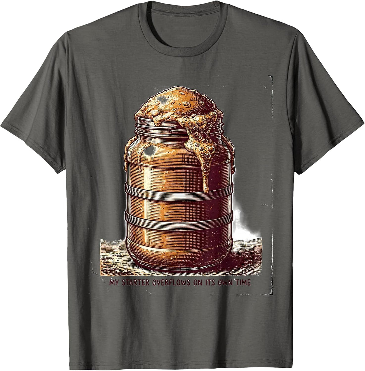 My Starter Overflows On Its Own Time Funny Sourdough Baker T-Shirt - Asphalt Grey