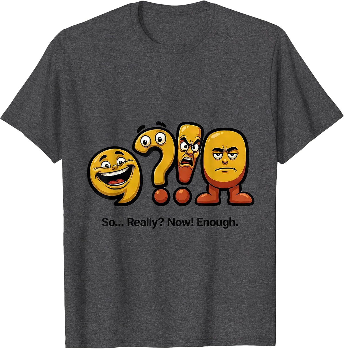 Men's So... Really? Now! Enough Funny Grammar Teacher Punctuation T-Shirt - Dark Heather Grey