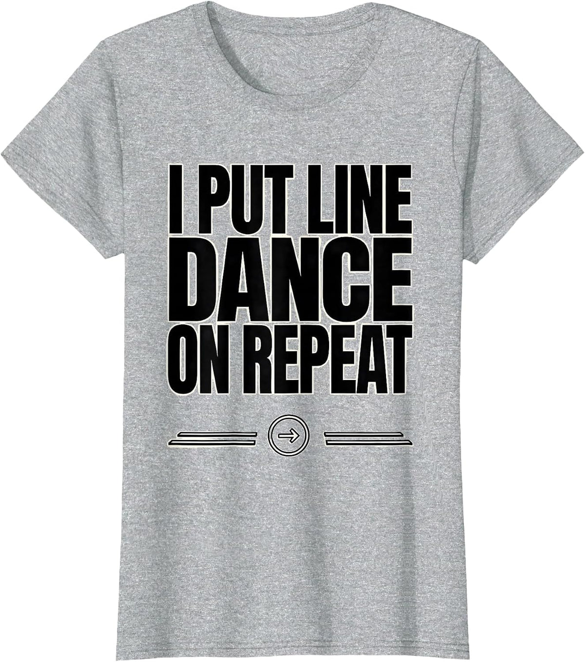 Women's I Put Line Dance On Repeat Funny Line Dancer Gift T-Shirt - Heather Grey