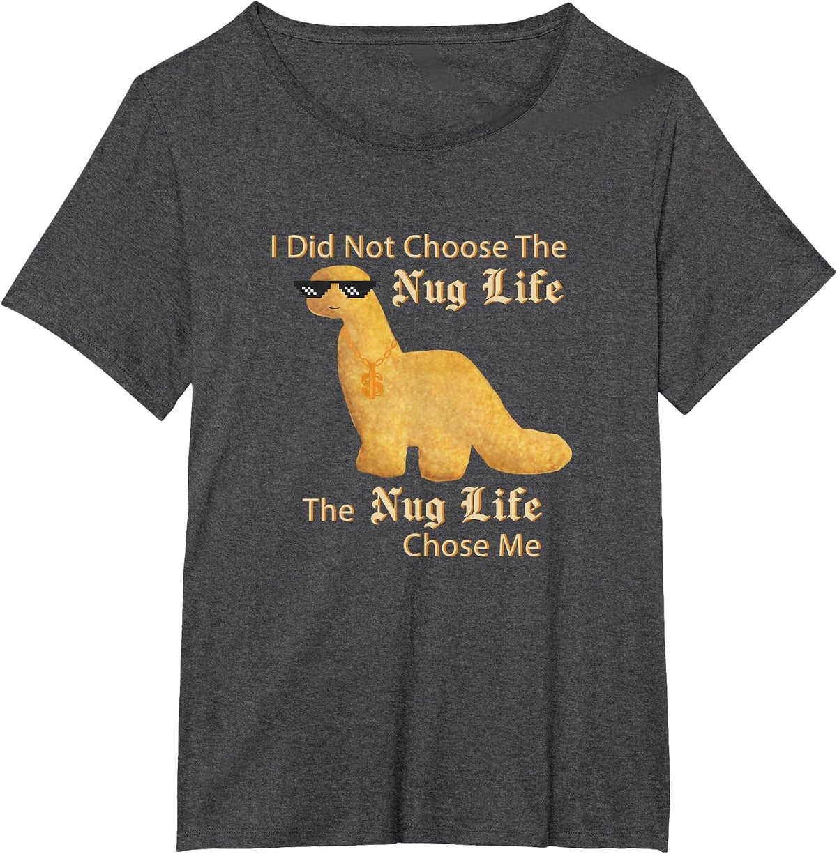 Nug Life I did not Choose Nug Life Chicken Dinosaur Nugget T-Shirt - Dark Heather Grey
