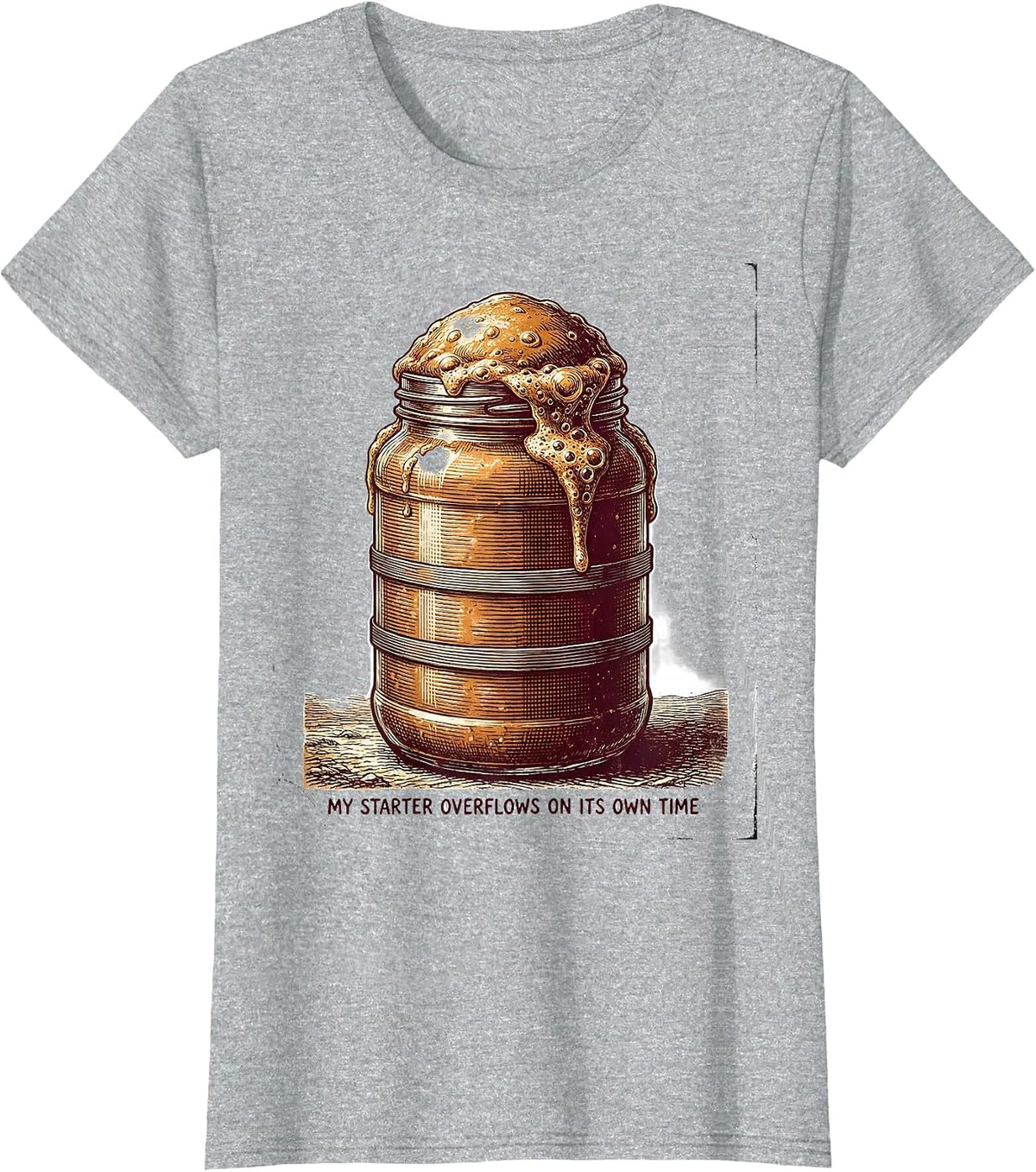 My Starter Overflows On Its Own Time Funny Sourdough Baker T-Shirt - Heather Grey
