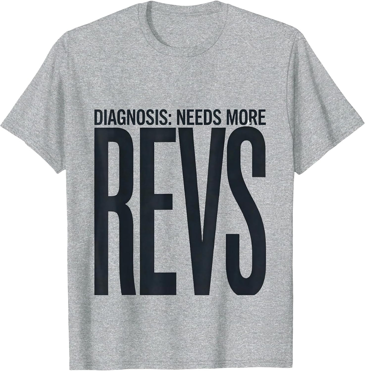 Men's Diagnosis: Needs More Revs Funny Car Guy Auto Mechanic T-Shirt - Heather Grey