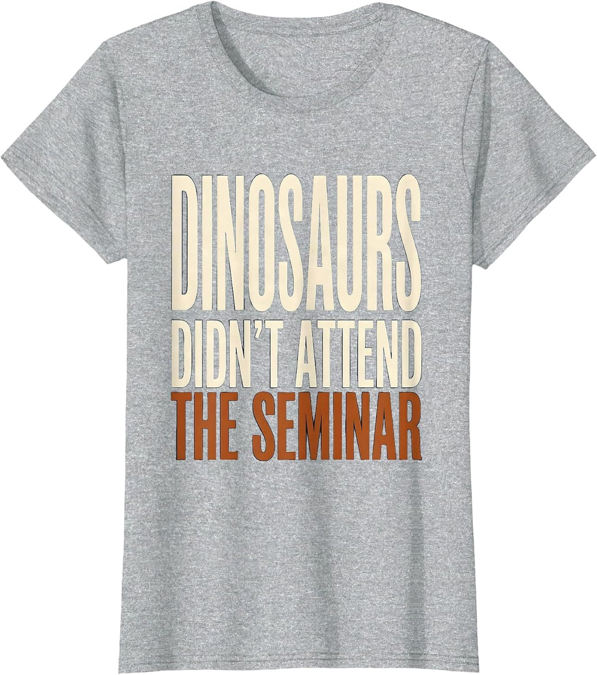 Dinosaurs Didn't Attend The Seminar Funny Teacher Book Lover T-Shirt - Heather Grey