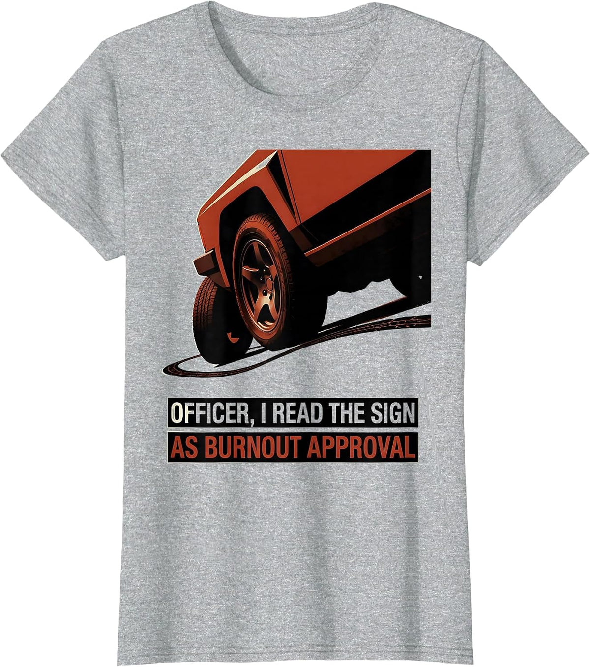 Officer, I Read The Sign As Burnout Approval Funny Car T-Shirt - Heather Grey