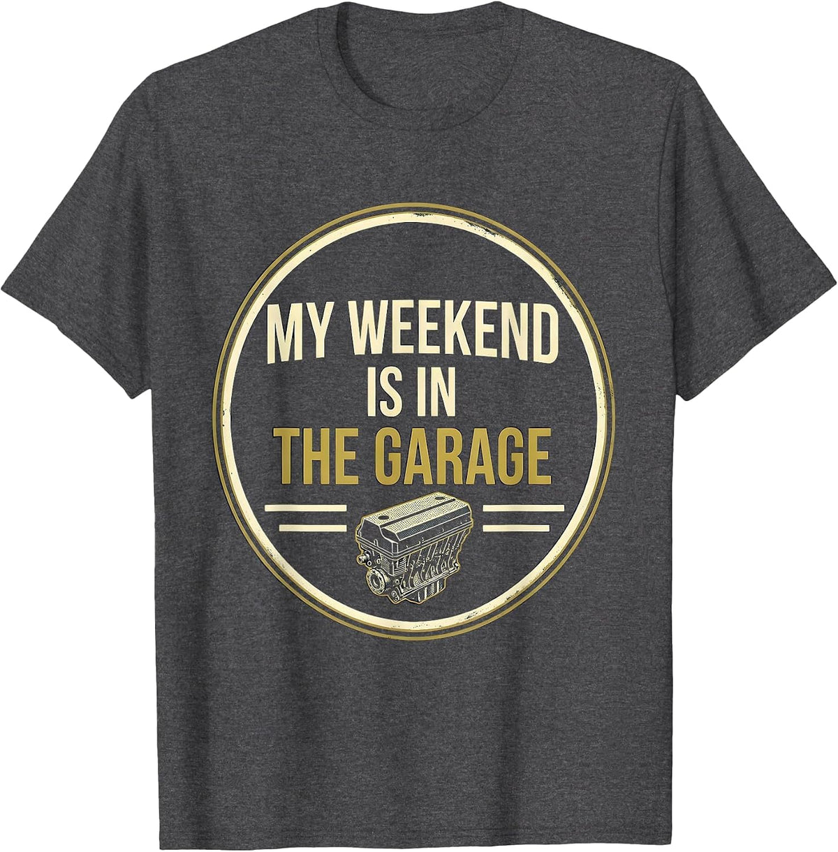 Men's My Weekend Is In The Garage Funny Car Guy Mechanic Garage T-Shirt - Dark Heather Grey