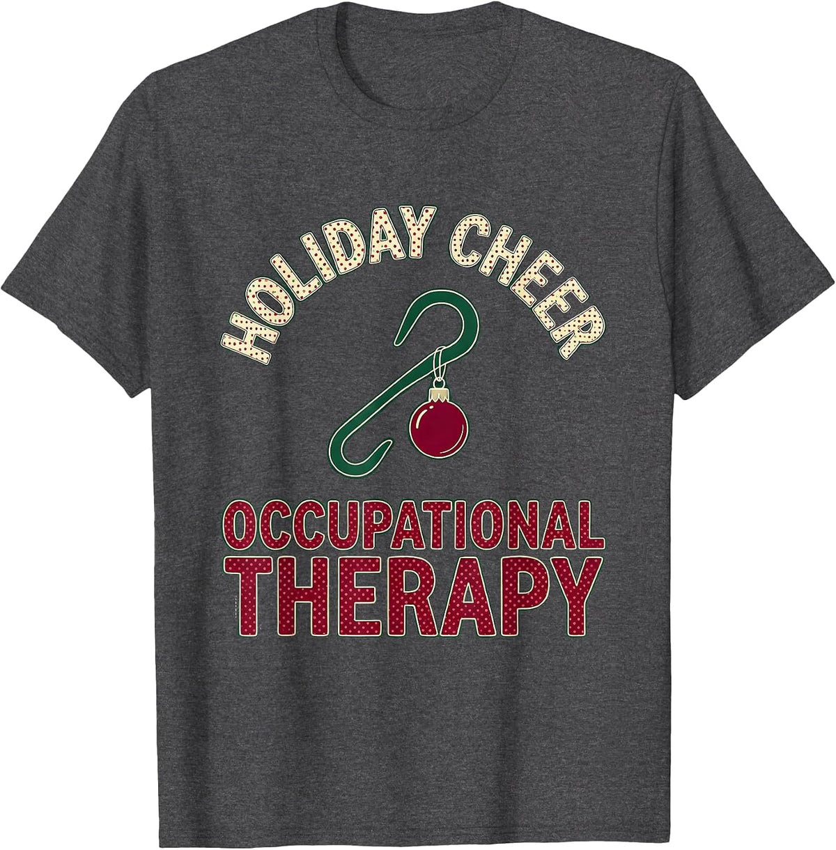Holiday Cheer Occupational Therapy Festive Workplace Humor T-Shirt - Dark Heather Grey