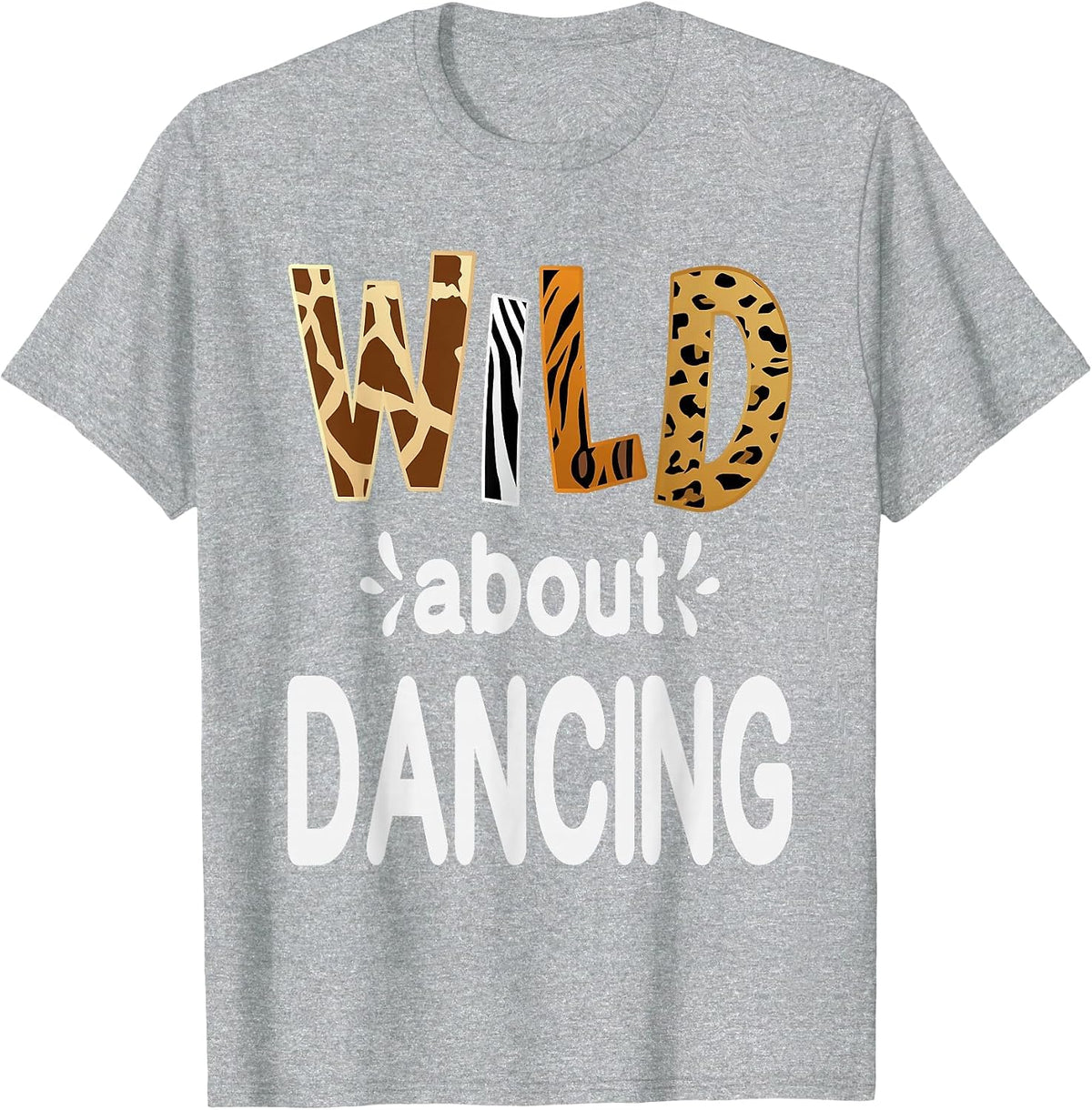 Wild About Dancing, Dancer and Dancing Lover T-Shirt - Heather Grey