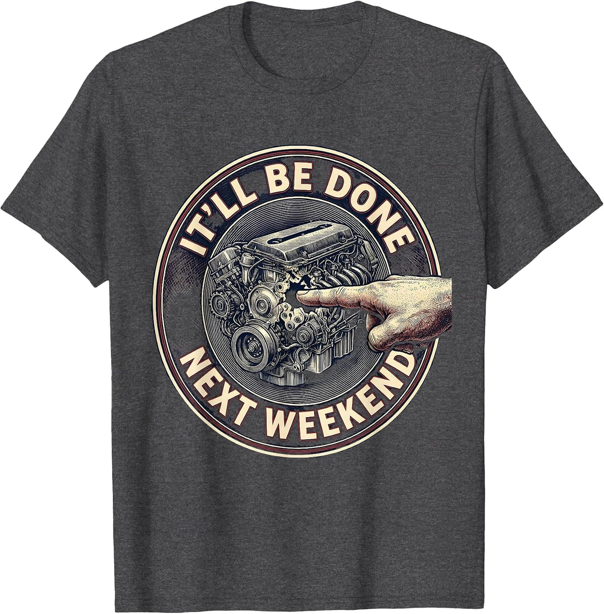 It'll Be Done Next Weekend Funny Car Guy Mechanic Humor T-Shirt - Dark Heather Grey