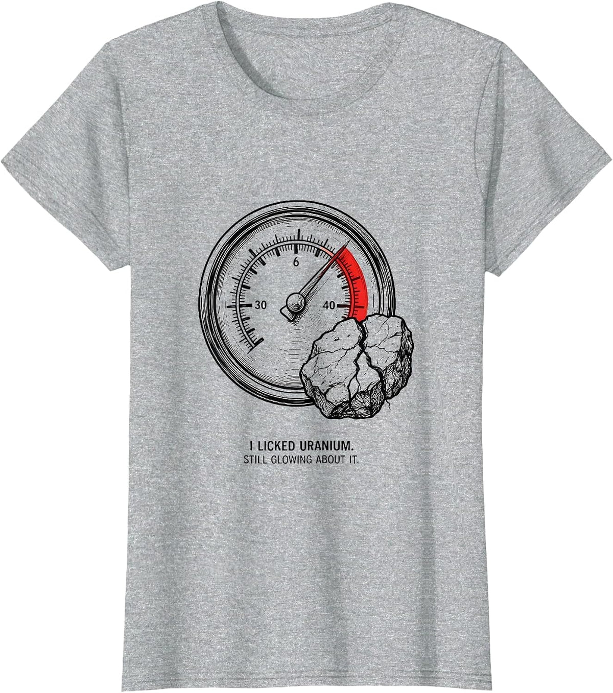 Women's I Licked Uranium. Still Glowing About It. Funny Science T-Shirt - Heather Grey