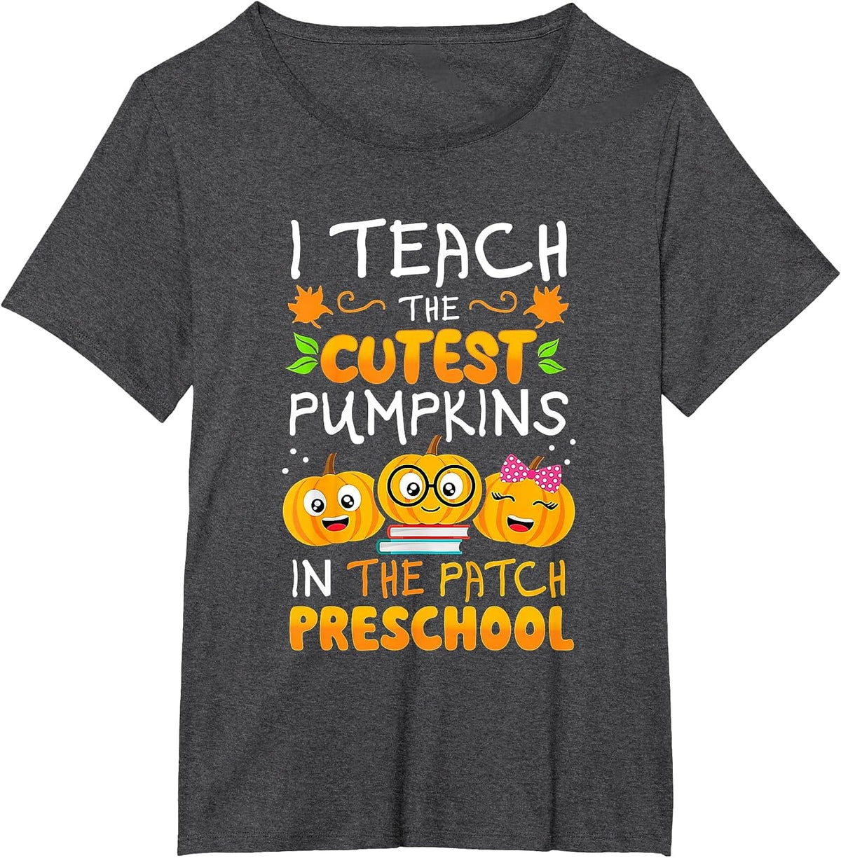 I Teach The Cutest Preschool Pumpkins in The Patch T-Shirt - Dark Heather Grey