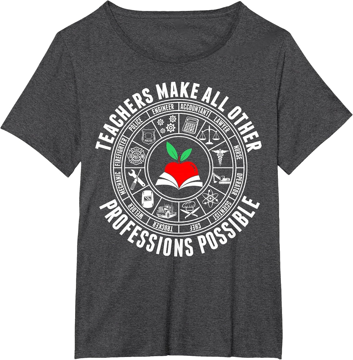 Teachers Make All Other Professions Possible Tshirt T-Shirt - Dark Heather Grey