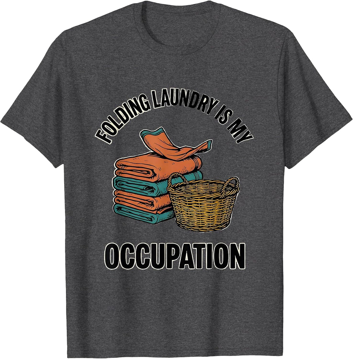 Folding Laundry Is My Occupation Occupational Therapy OT T-Shirt - Dark Heather Grey