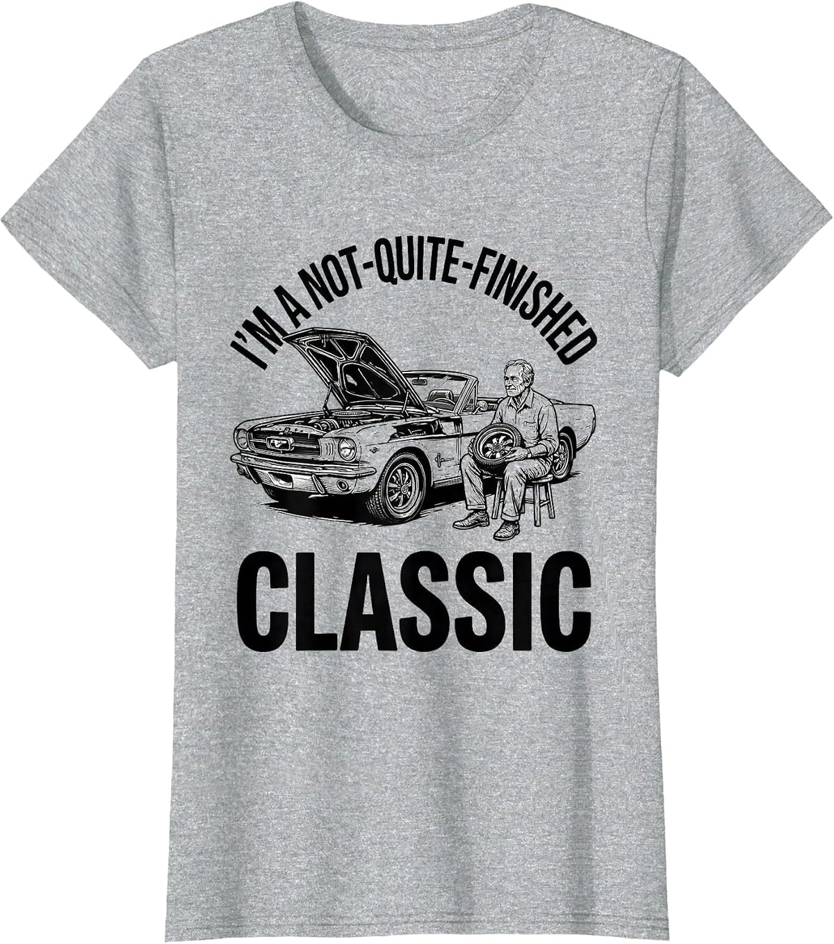 I'm A Not-Quite-Finished Classic Funny Classic Car Guy Humor T-Shirt - Heather Grey