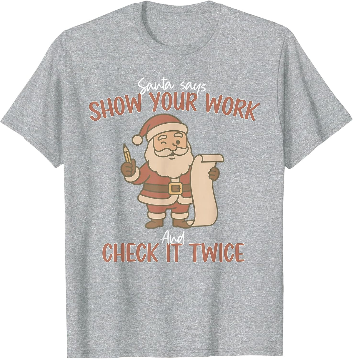 Funny Santa Says Show Your Work and Check It Twice Teachers T-Shirt - Heather Grey