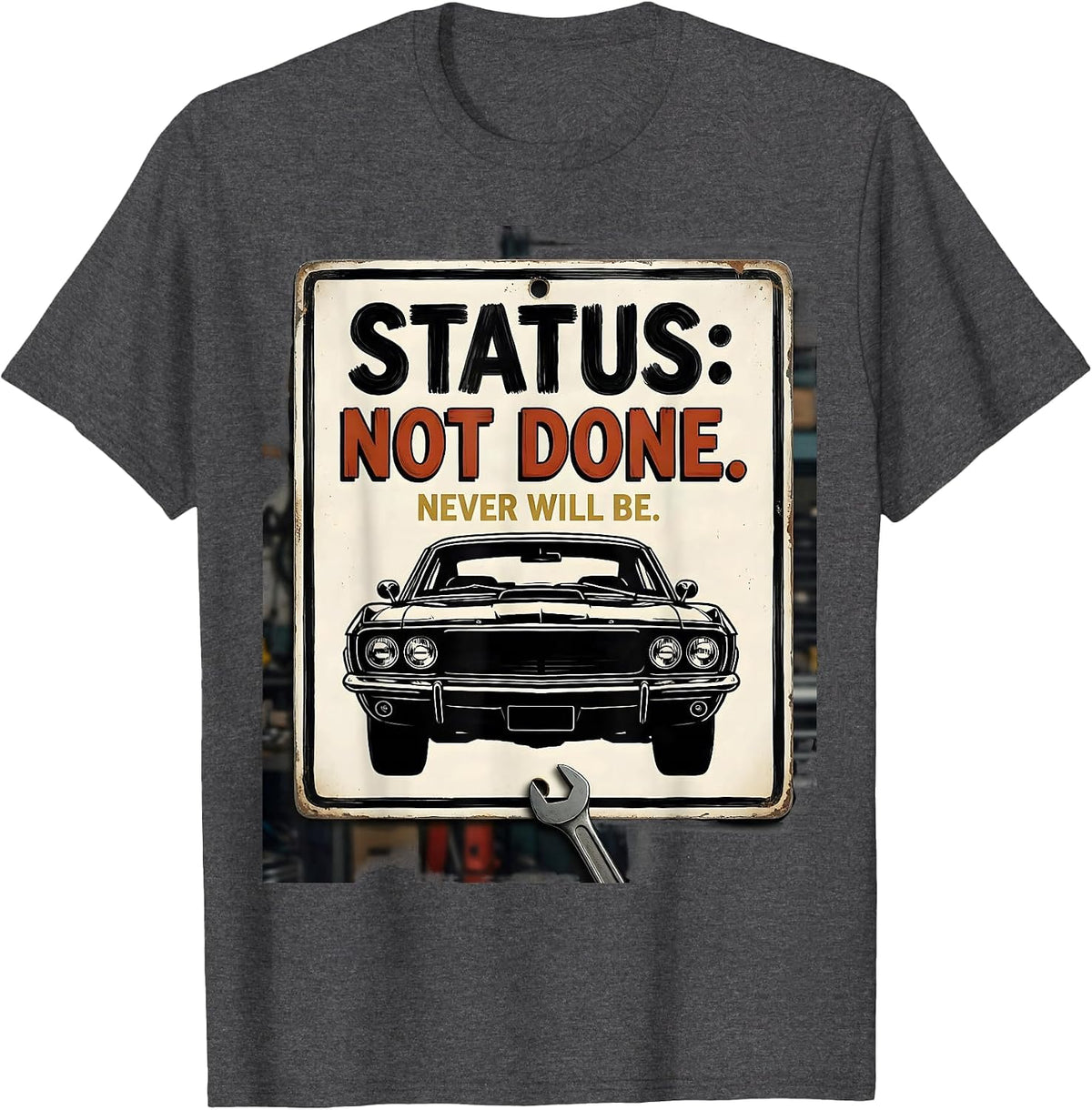Status: Not Done. Never Will Be Funny Classic Car Guy T-Shirt - Dark Heather Grey