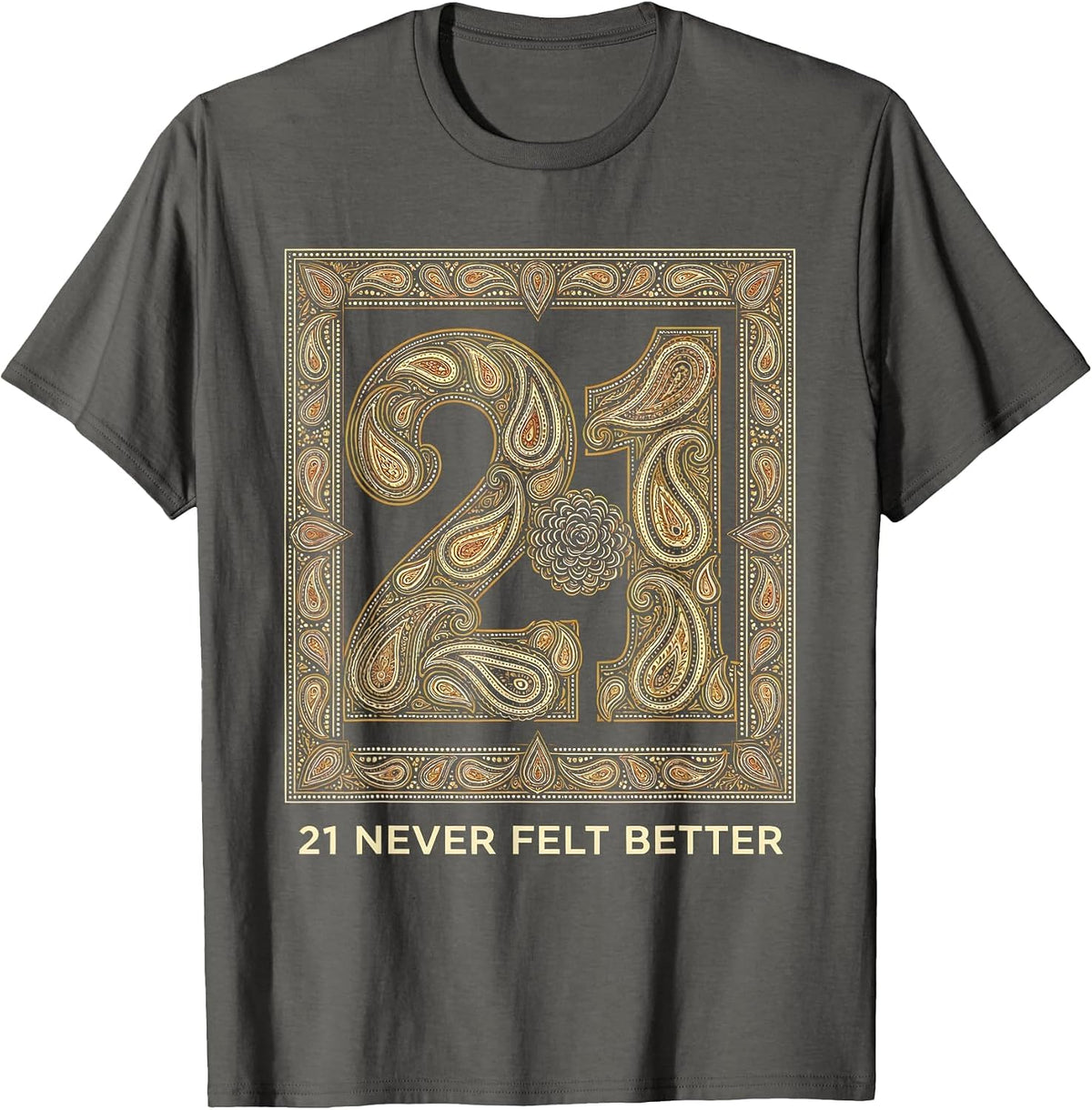 21 Never Felt Better Birthday Celebration Design T-Shirt - Asphalt Grey