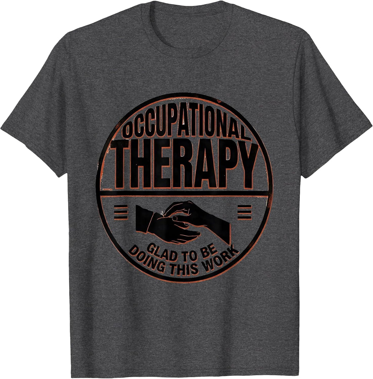Occupational Therapy Glad To Be Doing This Work Professional T-Shirt - Dark Heather Grey