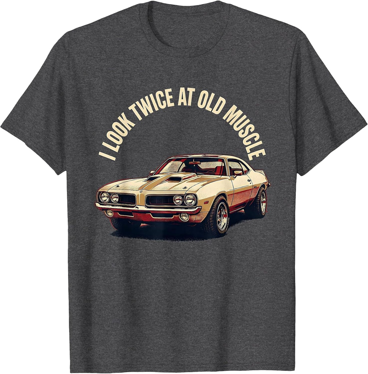 Men's I Look Twice At Old Muscle Classic Muscle Car Enthusiast T-Shirt - Dark Heather Grey