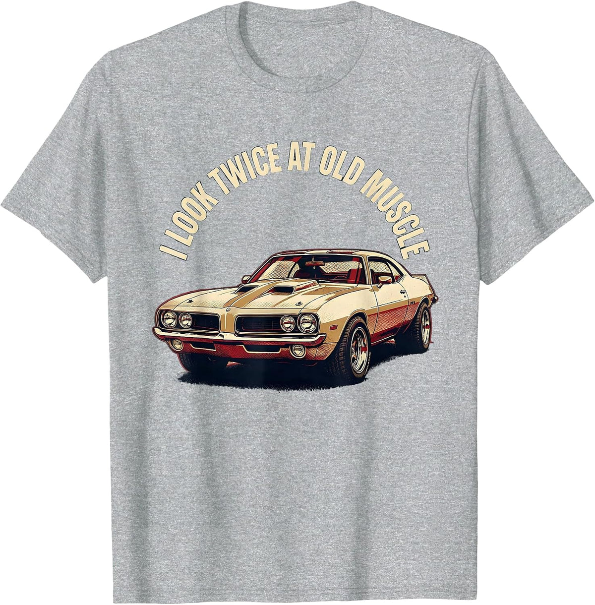 Men's I Look Twice At Old Muscle Classic Muscle Car Enthusiast T-Shirt - Heather Grey