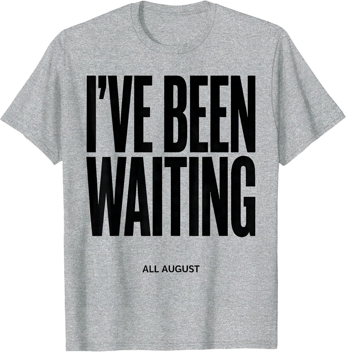 Men's I've Been Waiting All August Teacher Back To School First T-Shirt - Heather Grey