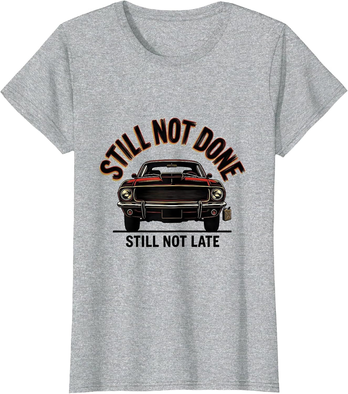 Still Not Done Still Not Late Funny Classic Car Guy Mechanic T-Shirt - Heather Grey