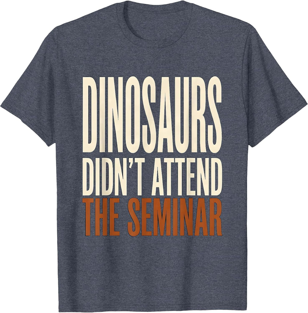 Dinosaurs Didn't Attend The Seminar Funny Teacher Book Lover T-Shirt - Heather Blue