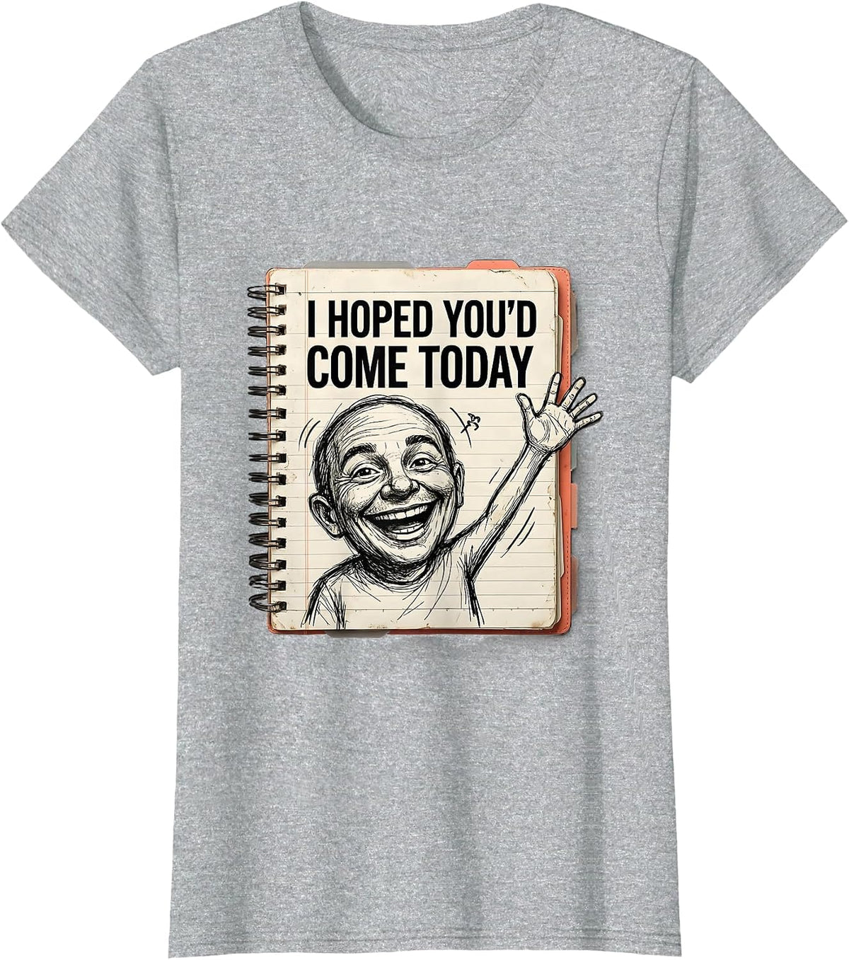 Women's I Hoped You'd Come Today Hand-Sketched Teacher First Day T-Shirt - Heather Grey